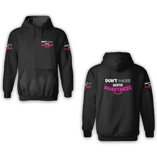 Don’t Mess With Sweetness – Bold Playful Graphic 3D Hoodies