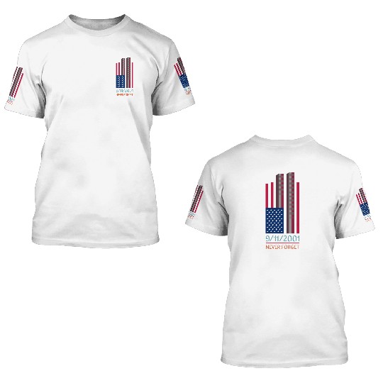 9-11-2001 We Will Never Forget - Patriot Day 3D T Shirts