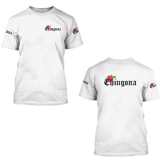 chingona Mexican Quotes 3D T Shirts