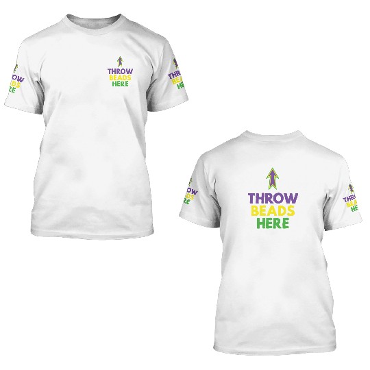 Throw beads here mardi gras party themed 3D T Shirts