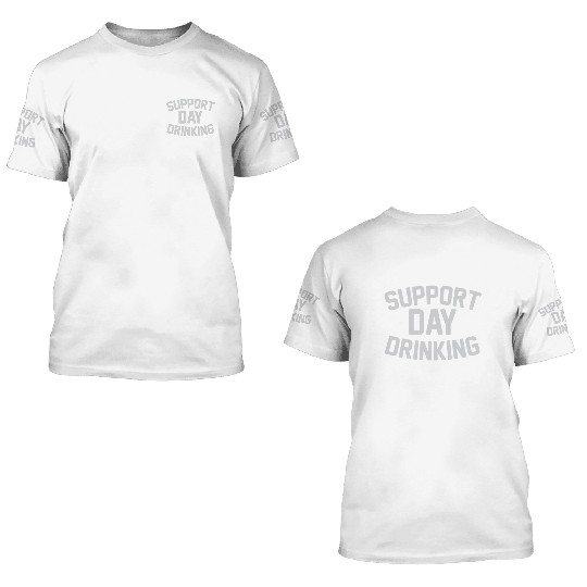 SUPPORT DAY DRINKING 3D T Shirts