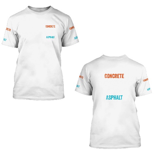 If You Don't Use Concrete It's Your Own Asphalt 3D T Shirts