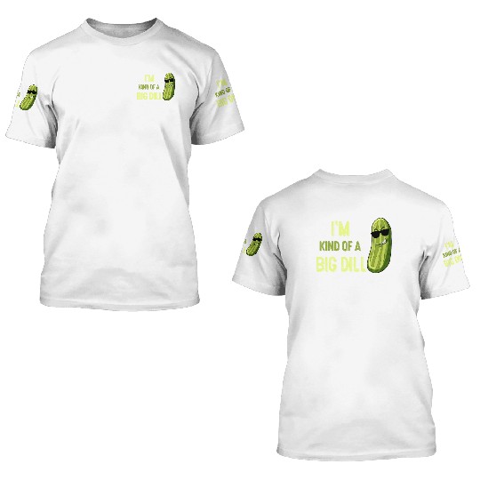 Big Deal Dill Pickle Funny Slogan 3D T Shirts
