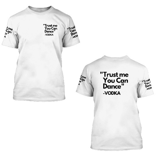 Trust Me Dance Vodka 3D T Shirts