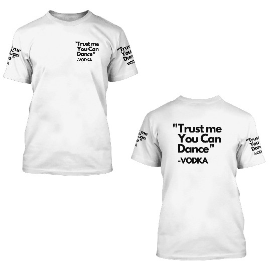 Trust Me Dance Vodka 3D T Shirts