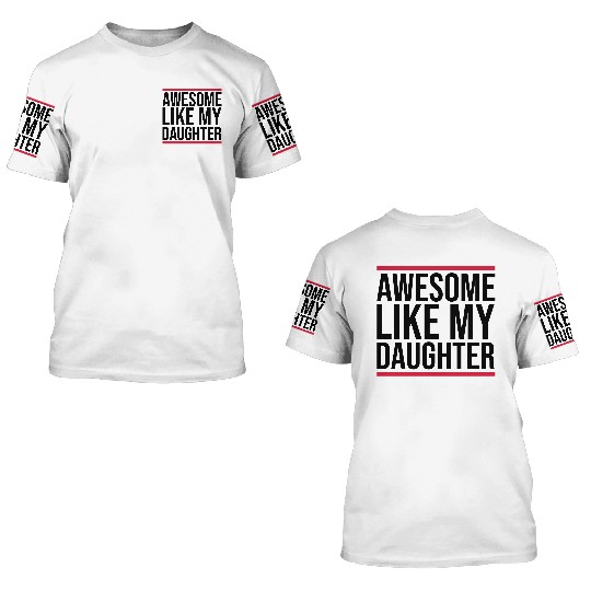 Awesome Like My Daughter 3D T Shirts