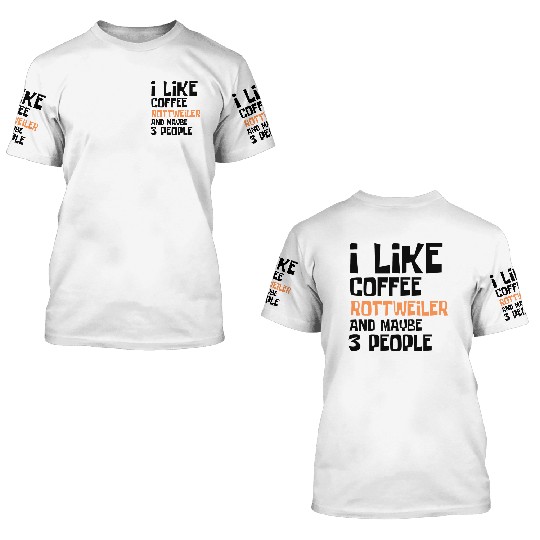 I Like Coffee Rettweiler And Maybe 3 People 3D T Shirts