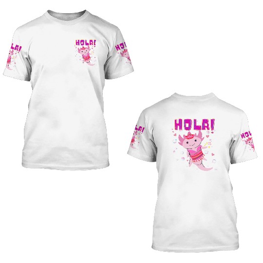Hola Cute Axolotl - 10 3D T Shirts
