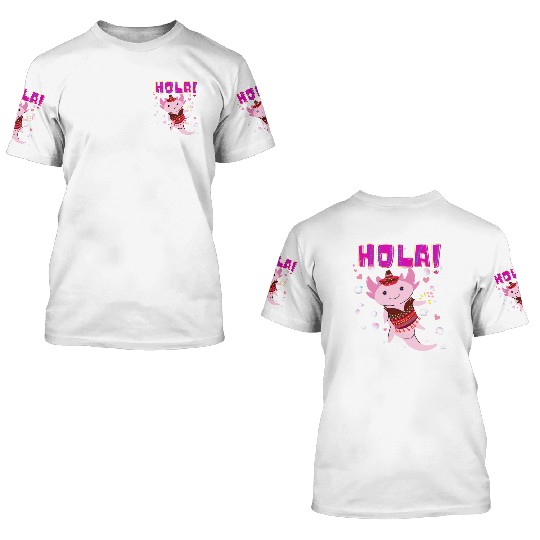 Hola Cute Axolotl - 14 3D T Shirts