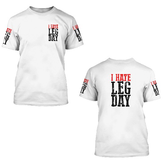 I Hate Leg Day 6 3D T Shirts