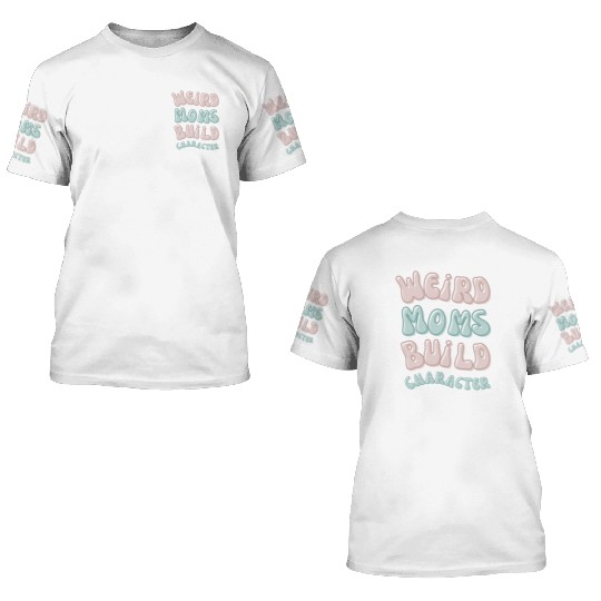 Weird moms build character Groovy Mama 3D T Shirts