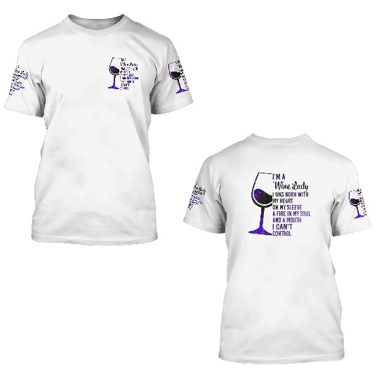 I'm A Wine Lady My Heart On My Sleeve Fire In 3D T Shirts