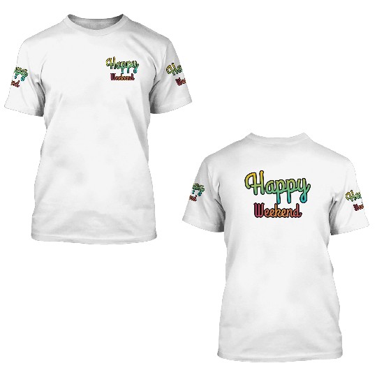 Happy weekend | Weekends 3D T Shirts