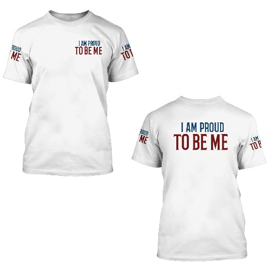 I am proud to be me 3D T Shirts
