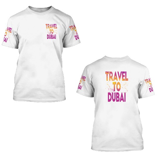 Travel To Dubai 3D T Shirts