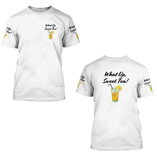 What up, Sweet Tea! 3D T Shirts