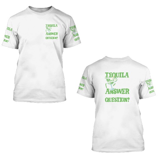 Tequila answer 3D T Shirts