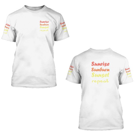 Sunrise Sunburn Sunset Repeat - Summer 3D T Shirts