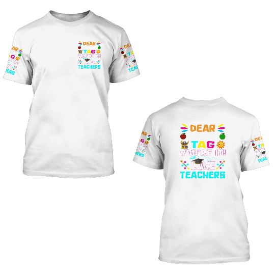 Dear Parents Tag You re it Love Teachers 3D T Shirts