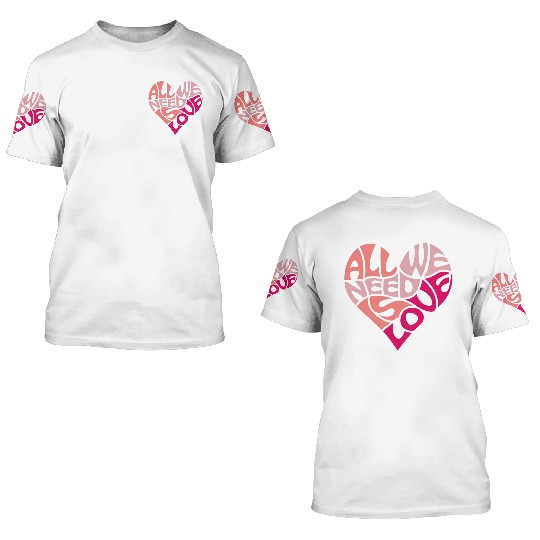 All we need is love 3D T Shirts