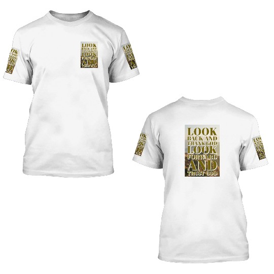 Look back and thank God look forward and trust God 3D T Shirts