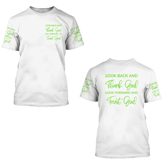 Look back and thank God look forward and trust God 3D T Shirts