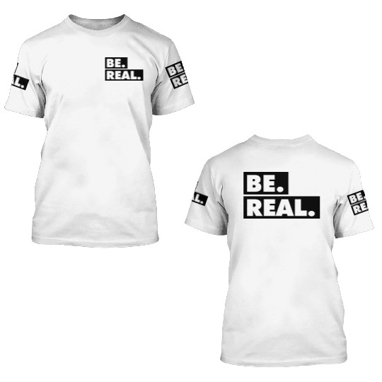 Be Real statement confidence self love respect 3D T Shirts