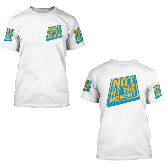 Not much going on 3D T Shirts
