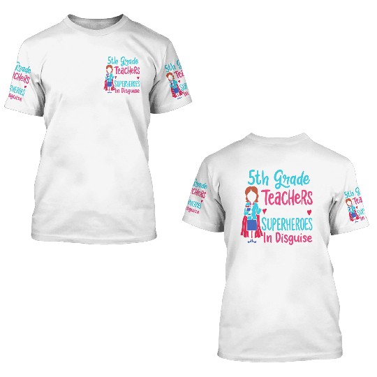 5th Grade Teachers Superheroes In Disguise Gift 3D T Shirts