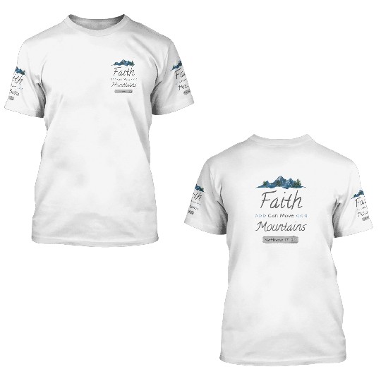 FAITH CAN MOVE MOUNTAINS - Matthew 17:20 3D T Shirts