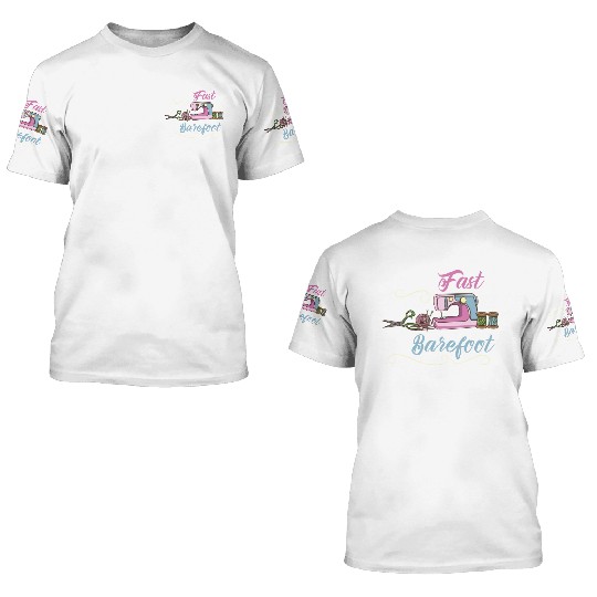I Drive Fast And Barefoot For Sewing Lover 3D T Shirts