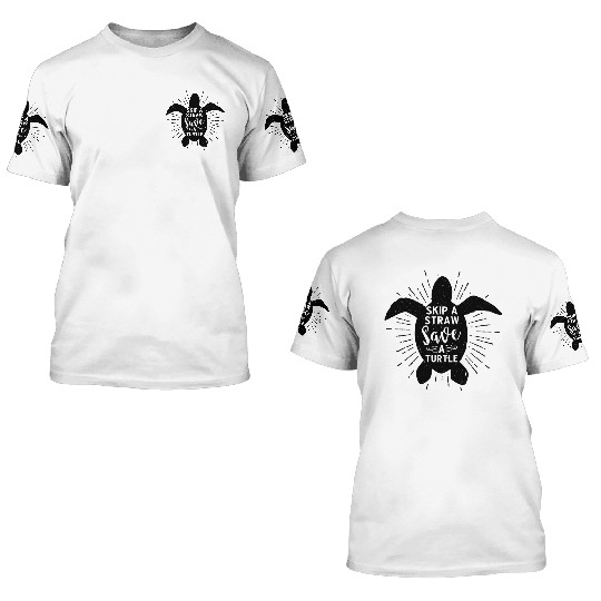 Skip A Straw Save A Turtle Earth Day 3D T Shirts