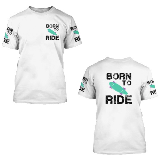 born to ride skateboard skate rider 3D T Shirts