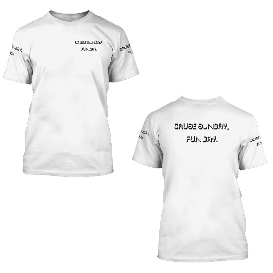 Cause Sunday Fun Day 3D T Shirts