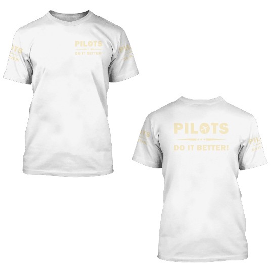 Pilots Do It Better - Funny Flying, Funny Pilot 3D T Shirts