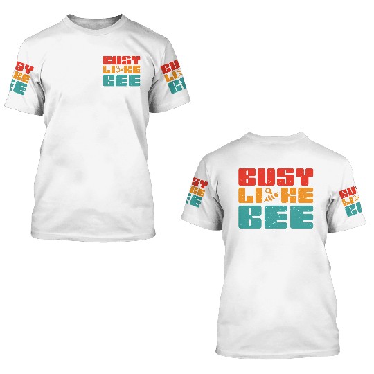 Busy like a BEE 3D T Shirts