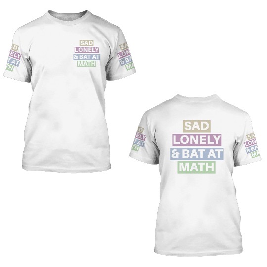 Sad Lonely And Bad At Math, Funny styles, 3D T Shirts