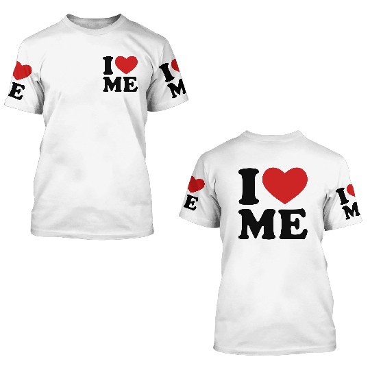 I Love Me 3D T Shirts