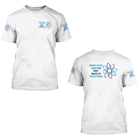 Chemistry Pun Science Teacher Never Trust An Atom 3D T Shirts