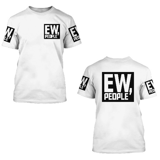 ew people funny quote 3D T Shirts