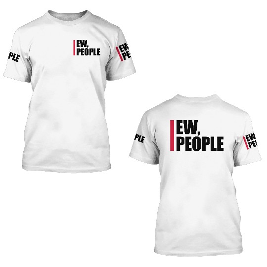 ew people funny quote 3D T Shirts