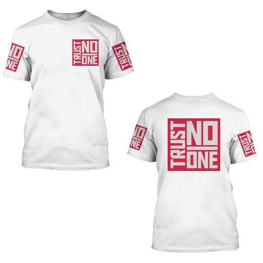 trust no one quote 3D T Shirts