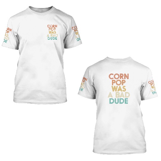 Corn Pop Was A Bad Dude Funny Meme 3D T Shirts