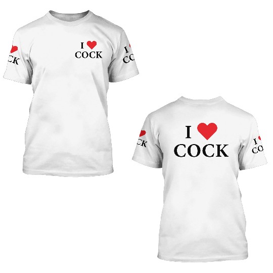 I Love Cock 3D T Shirts
