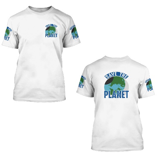 Save The Planet Earth Protection Support 3D T Shirts