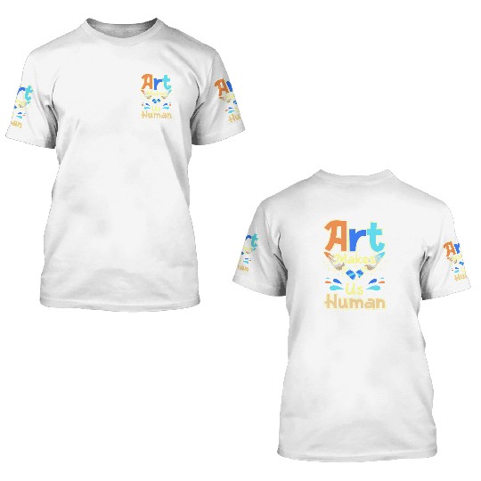 Art makes us human 3D T Shirts