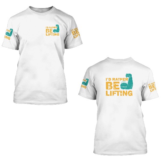 I'd Rather Be Lifting motivational gym quotes 3D T Shirts