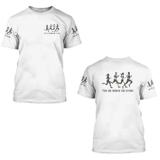 You are worth the effort. Running 3D T Shirts