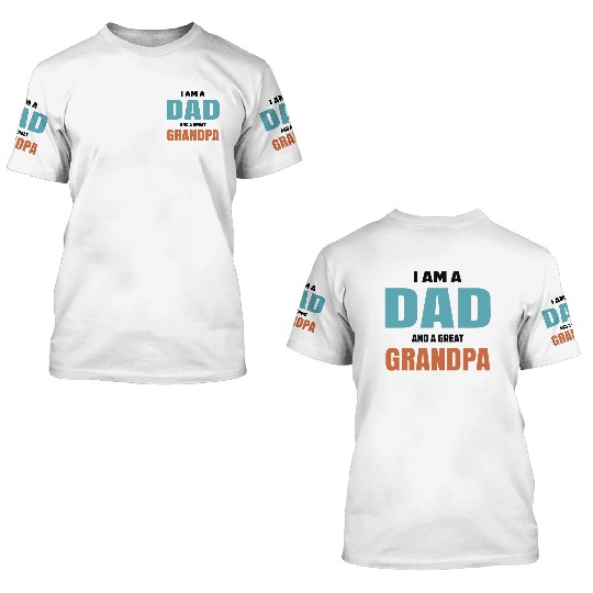 I Am A Dad And A Great Grandpa 3D T Shirts