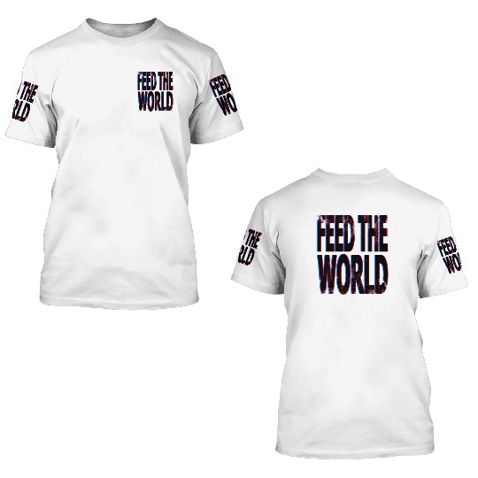 quot Feed The World quot Essential 3D T Shirts